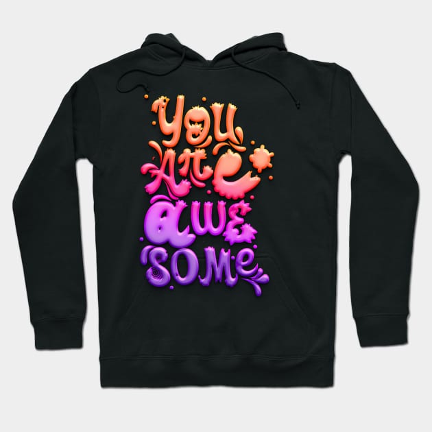 You're awesome! Hoodie by ImperialKaZ